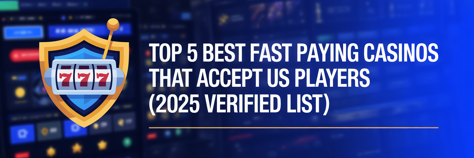 Top 5 Best Fast Paying Casinos that accept US players (2025 Verified List)